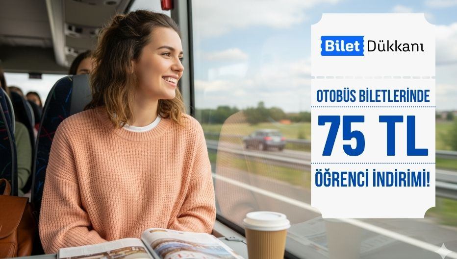 Bilet Dükkanı'ndan Otobüs Biletlerinde Anında 75 TL Öğrenci İndirimi!
